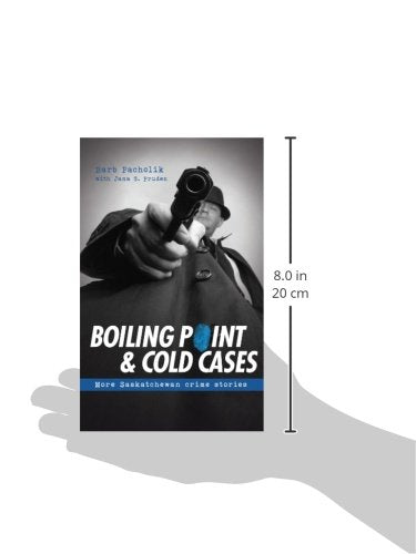 Boiling Point & Cold Cases: More Saskatchewan Crime Stories: 34 (Tbs