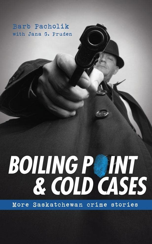 Boiling Point & Cold Cases: More Saskatchewan Crime Stories: 34 (Tbs