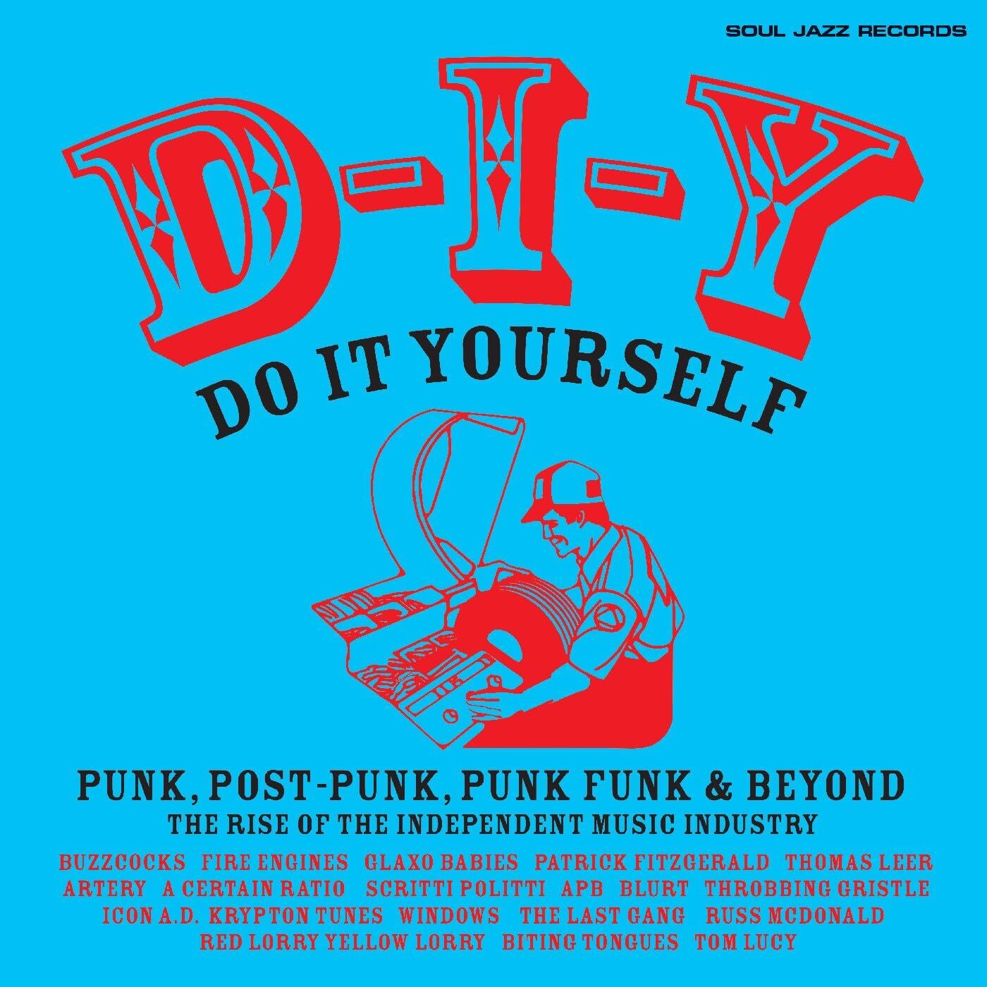 D-I-Y: Do-It-Yourself: Punk, Post-punk, Punk Funk & Beyond: The Rise of the Independent.