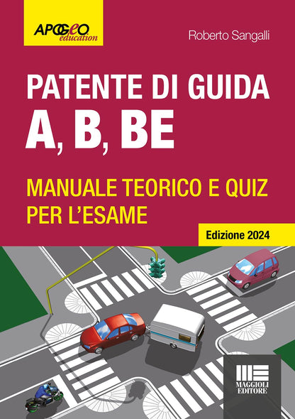 Patente di guida A, B, BE - Edizione 2024. Manuale teorico e quiz per l'esame