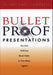 Bulletproof Presentations