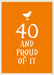 40 and Proud of It