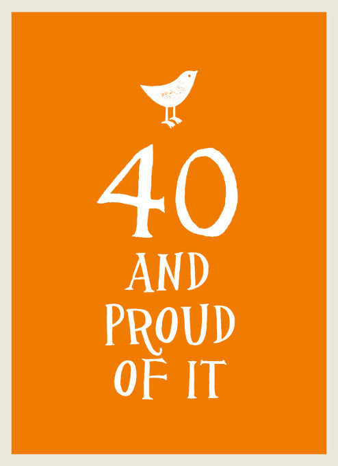 40 and Proud of It
