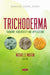 Trichoderma: Taxonomy, Biodiversity and Applications (Microbiology Research Advances Series