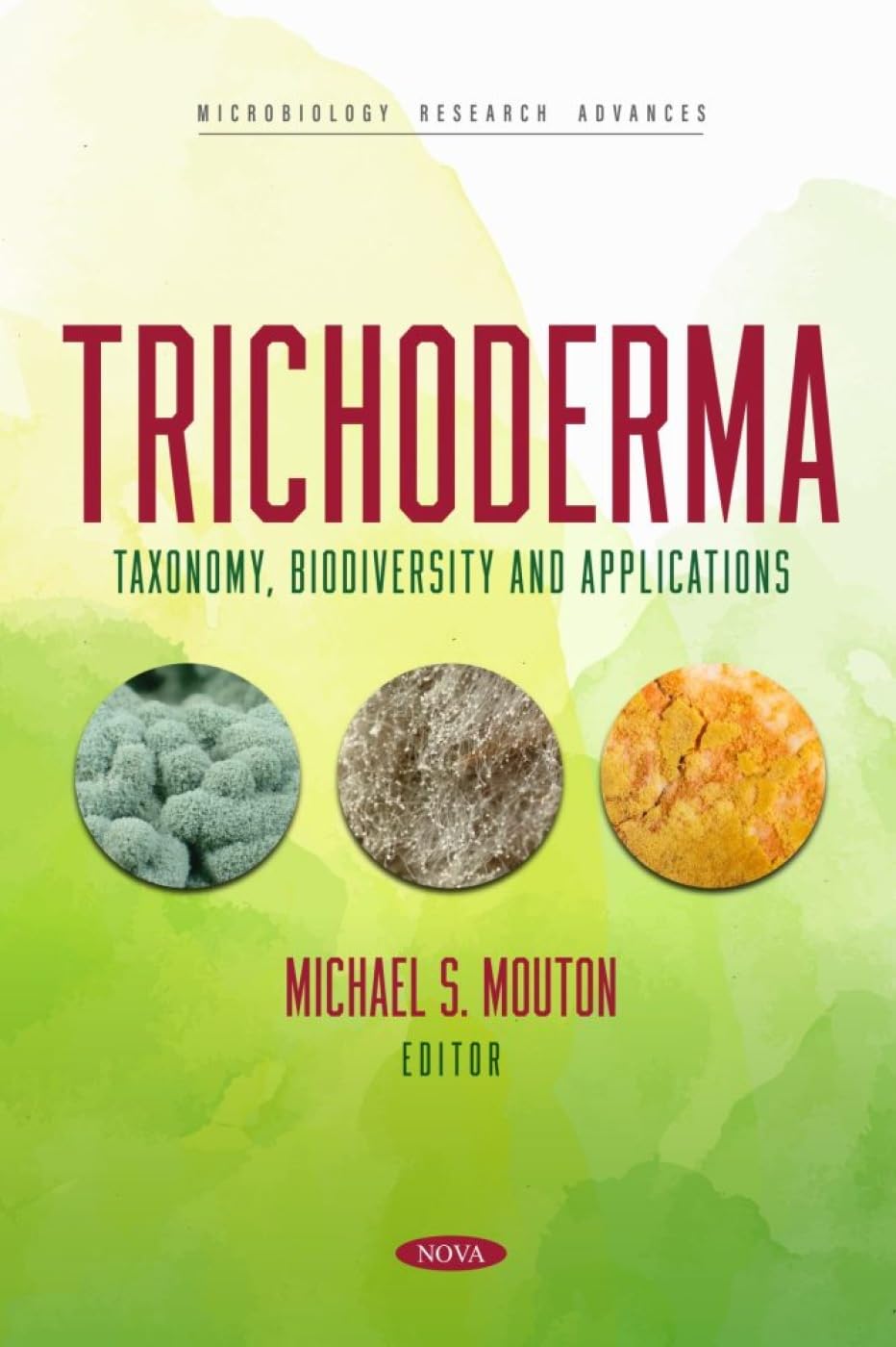Trichoderma: Taxonomy, Biodiversity and Applications (Microbiology Research Advances Series