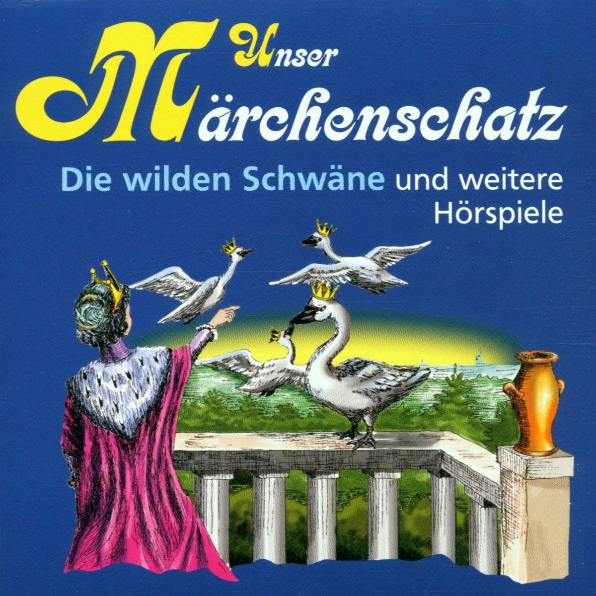 Unser Märchenschatz: Die wilden Schwäne / Die Prinzessin auf der Erbse / Die Blumen der kleinen Ida