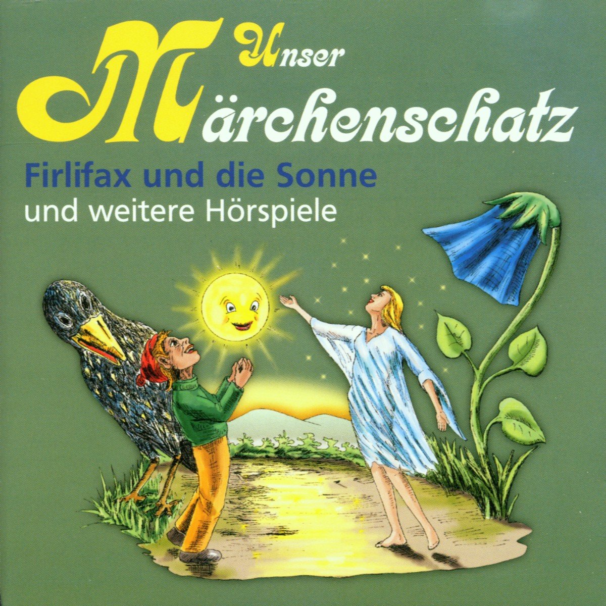 Unser Märchenschatz: Firlifax und die Sonne / Die Fischerin und der Geist in der Flasche / Fünf aus einer Erbsenschote / Schlaraffenland