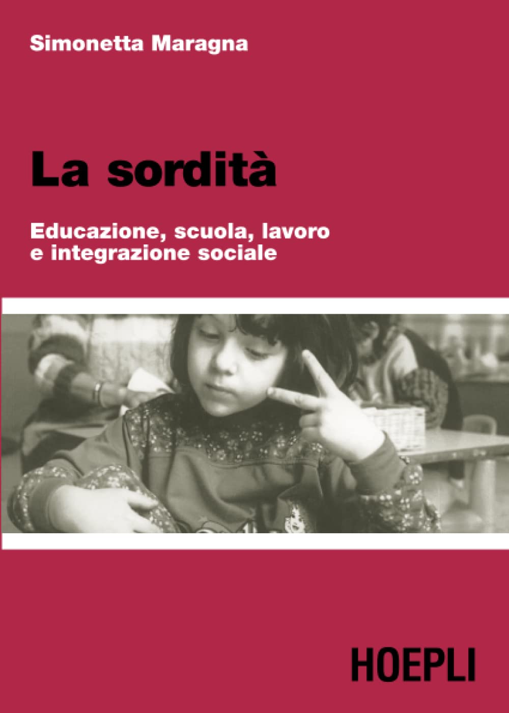 Simonetta Maragna - La Sordita. Educazione, Scuola, Lavoro E Integrazione Sociale