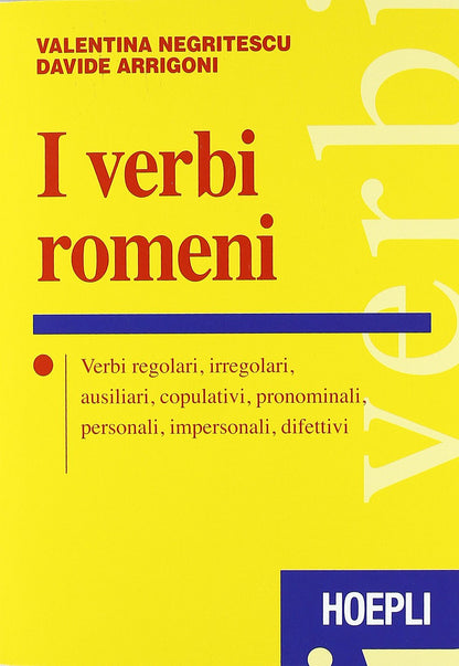 Valentina Negritescu / D. Arrigoni - I Verbi Romeni. Verbi Regolari, Irregolari, Ausiliari, Copulativi, Pronominali, Personali, Impersonali, Difettivi