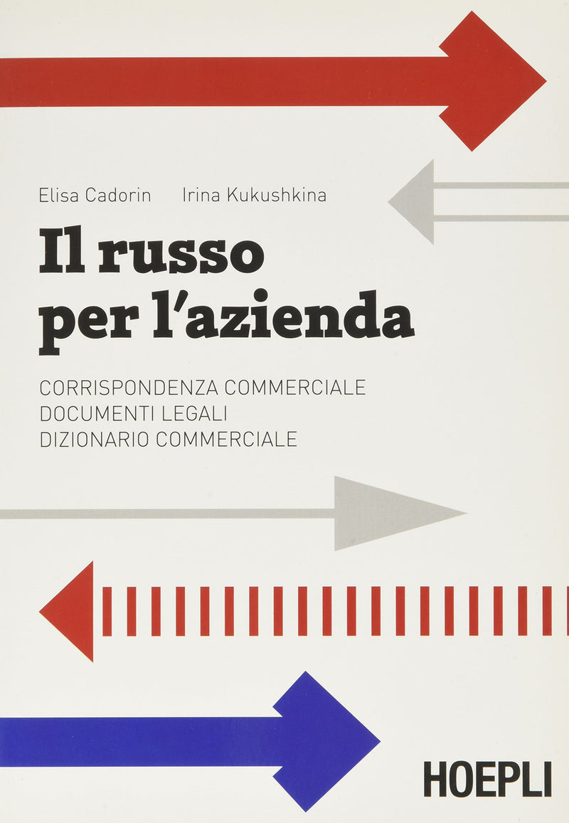 Elisa Cadorin / Irina Kukushkina - Il Russo Per L`Azienda. Corrispondenza Commerciale. Documenti Legali. Dizionario Commerciale