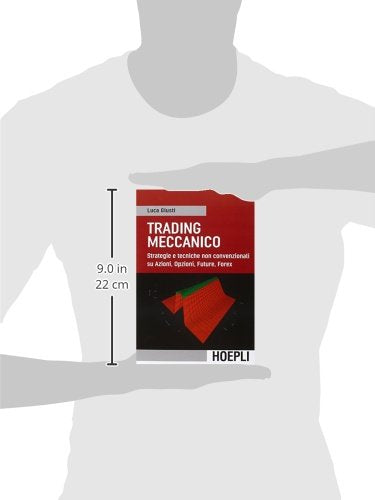 Luca Giusti - Trading Meccanico. Strategie E Tecniche Non Convenzionali Su Azioni, Opzioni, Future, Forex