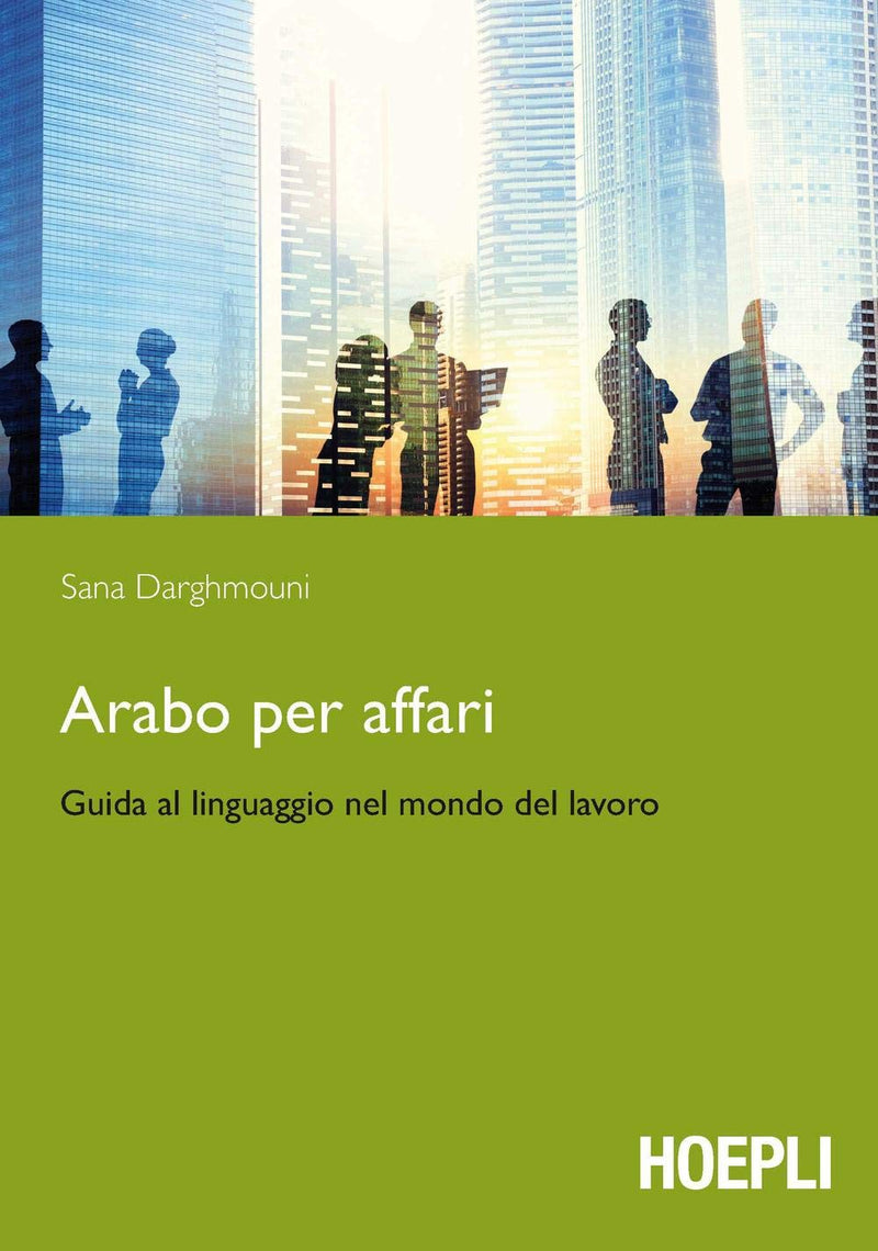 Sana Darghmouni - Arabo Per Affari. Guida Al Linguaggio Nel Mondo Del Lavoro