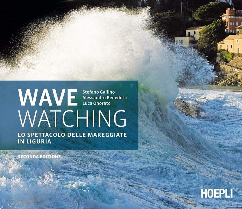 Stefano Gallino / Alessandro Benedetti / Luca Onorato - Wave Watching. Lo Spettacolo Delle Mareggiate In Liguria