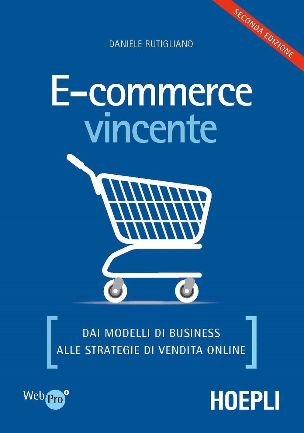 E-commerce vincente. Dai modelli di business alle strategie di vendita online (WebPro+
