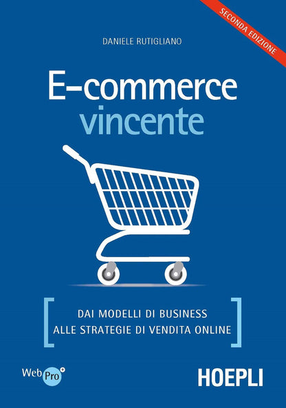 E-commerce vincente. Dai modelli di business alle strategie di vendita online (WebPro+