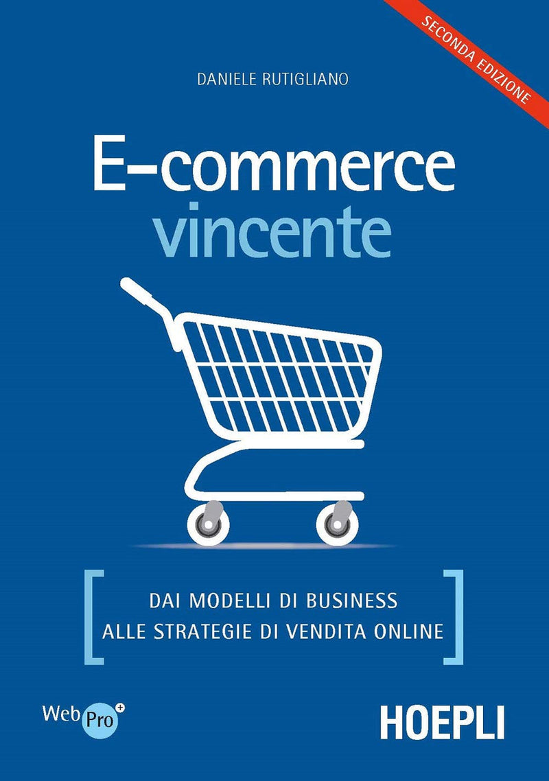 E-commerce vincente. Dai modelli di business alle strategie di vendita online (WebPro+