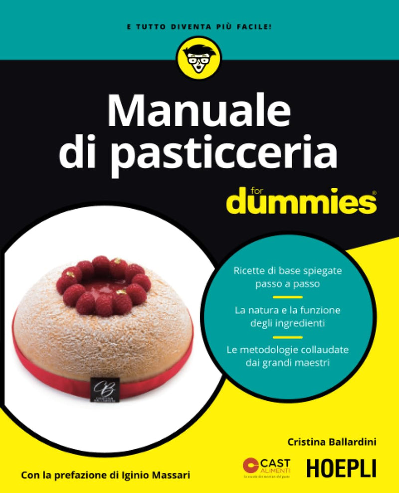 Cristina Ballardini - Manuale Di Pasticceria For Dummies. Ricette Di Base Spiegate Passo A Passo. La Natura E La Funzione Degli Ingredienti. Le Metodo