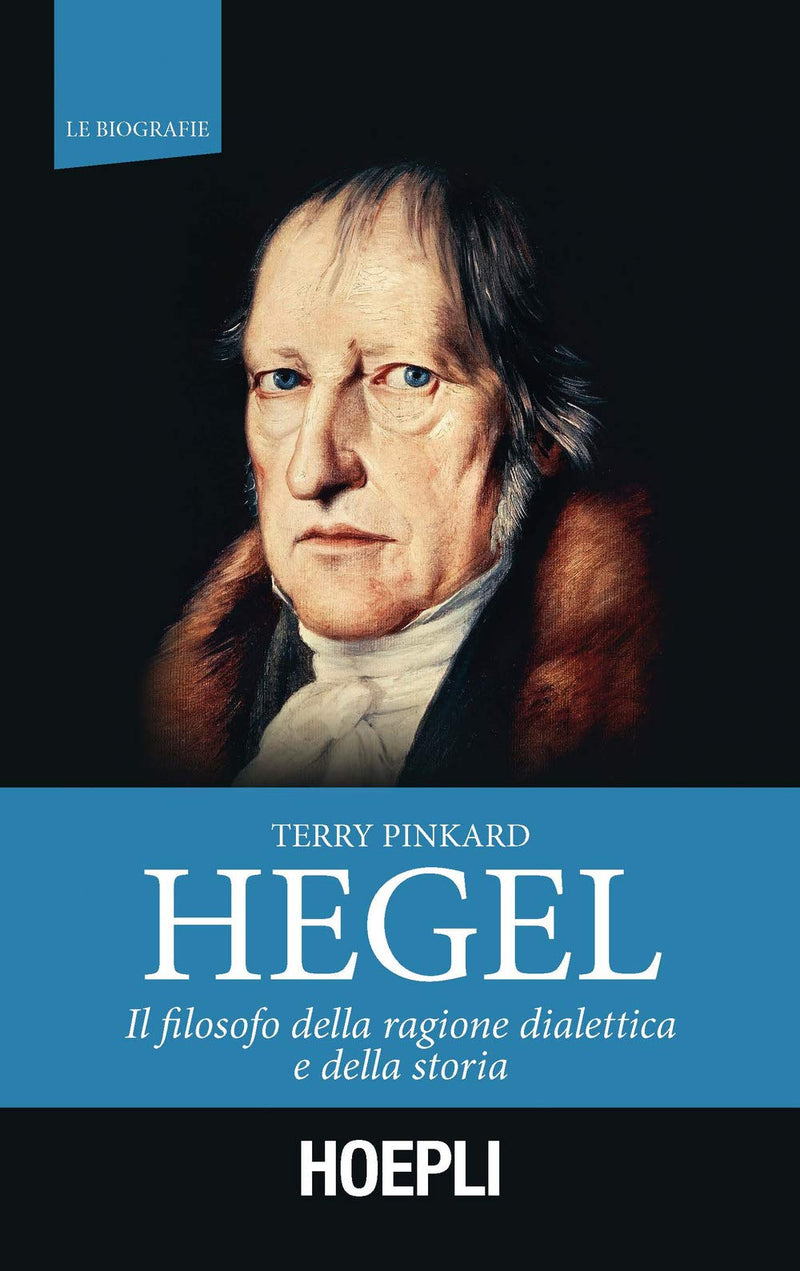 Terry Pinkard - Hegel. Il Filosofo Della Ragione Dialettica E Della Storia