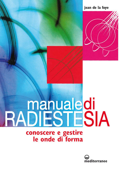 Manuale di radiestesia. Conoscere e gestire le onde di forma