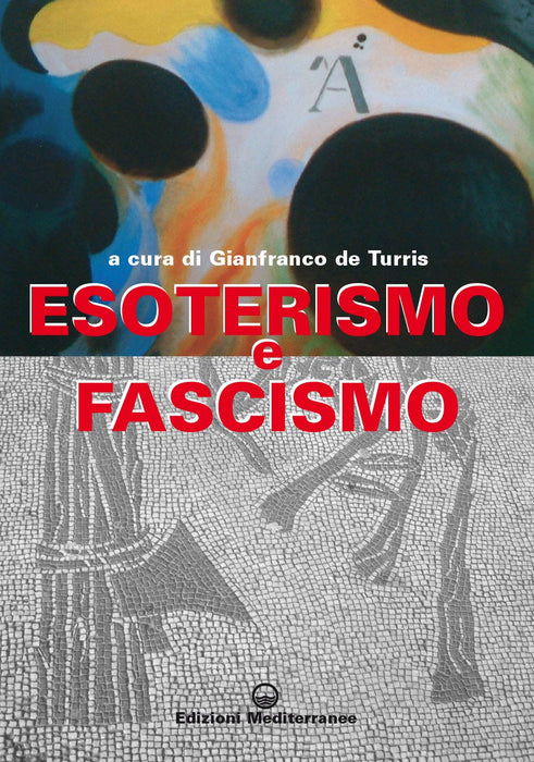 Esoterismo E Fascismo. Storia, Interpretazioni, Documenti
