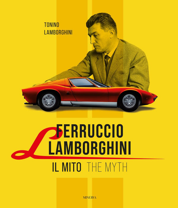 Ferruccio Lamborghini. Il mito-The myth. Ediz. bilingue (I miti