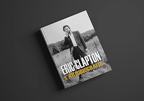Eric Clapton - Eric Clapton. L`Autobiografia