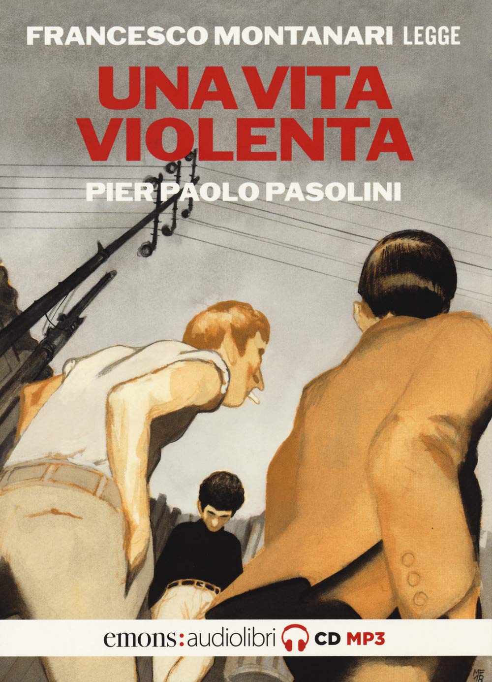 Pier Paolo Pasolini - Una Vita Violenta Letto Da Francesco Montanari. Audiolibro. Cd Audio Formato Mp3