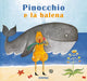 Nicoletta Codignola - Pinocchio E La Balena. Ediz. A Colori