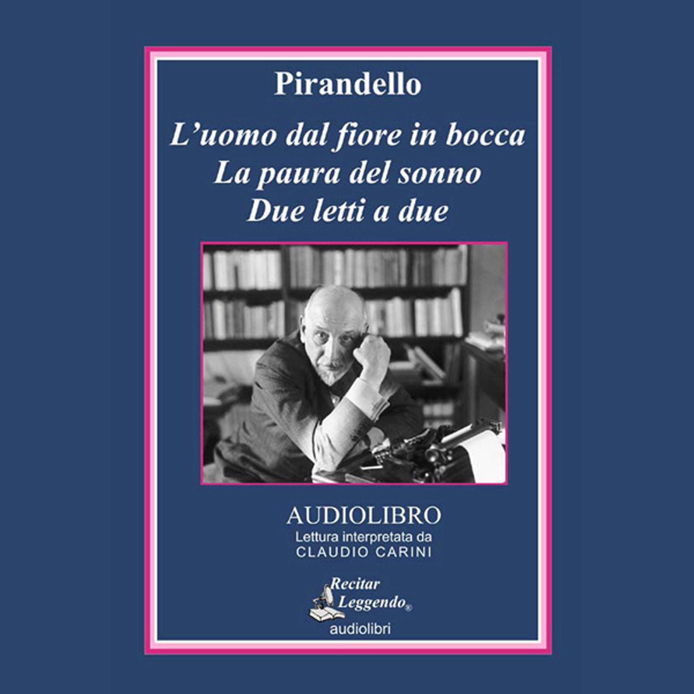 L'uomo dal fiore in bocca-La paura del sonno-Due letti a due. Audiolibro. CD Audio