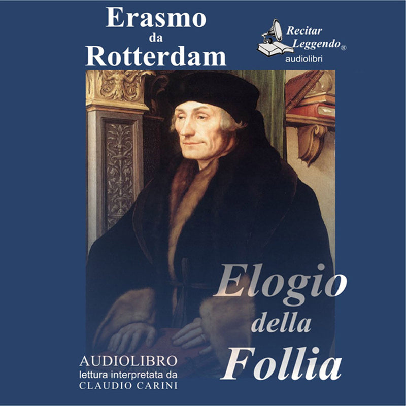 Erasmo Da Rotterdam - Elogio Della Follia Letto Da Claudio Carini. Audiolibro. Cd Audio Formato Mp3. Ediz. Integrale