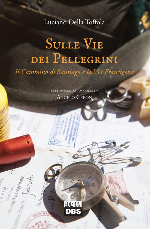 Della Toffola Luciano - Sulle Vie Dei Pellegrini. Il Cammino Di Santiago E La Via Francigena