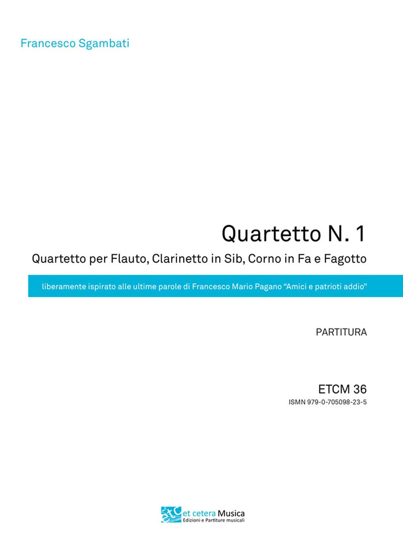 Sgambati Francesco - Quartetto N.1. Quartetto Per Flauto, Clarinetto In Sib, Corno In Fa E Fagotto. Liberamente Ispirato Alle Ultime Parole Di Frances