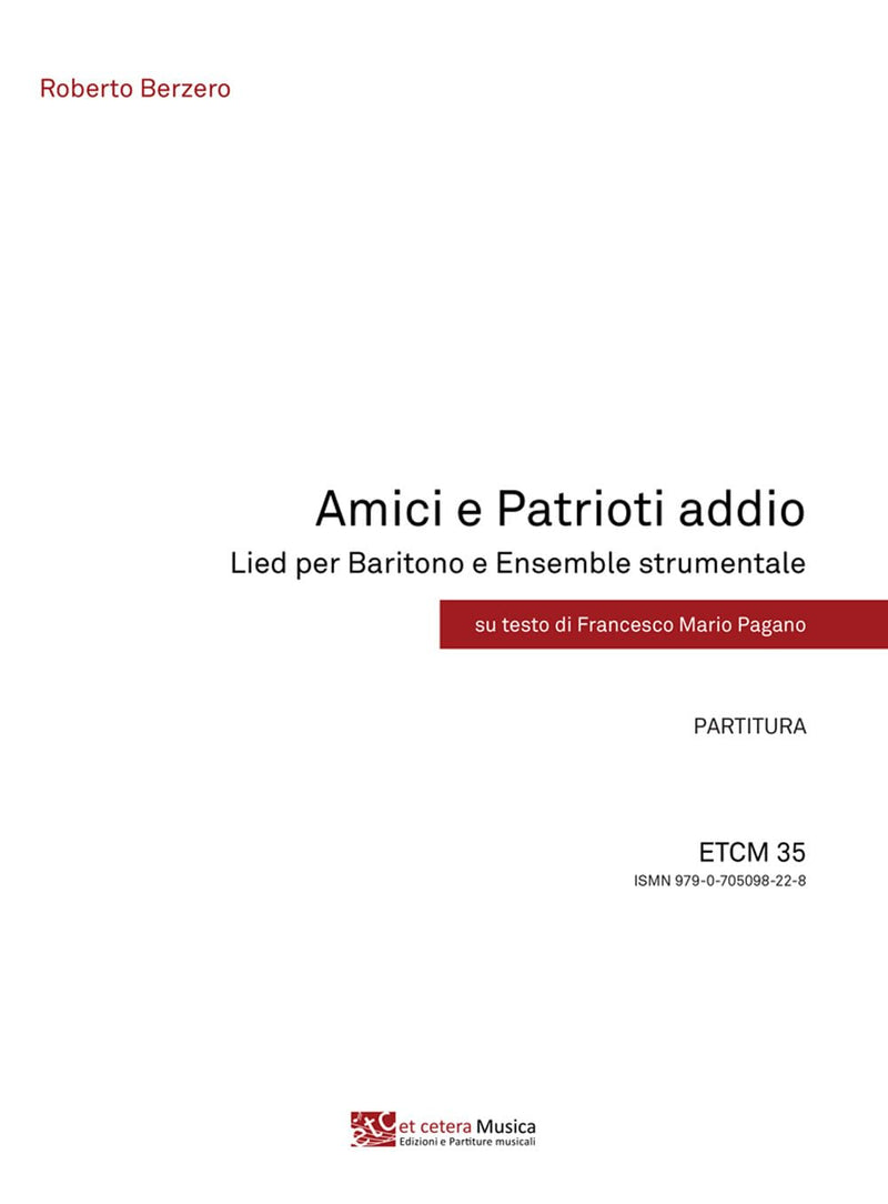 Berzero Roberto / Pagano Francesco Mario - Amici E Patrioti Addio. Lied Per Baritono E Ensemble Strumentale. Partitura E Parti Staccate