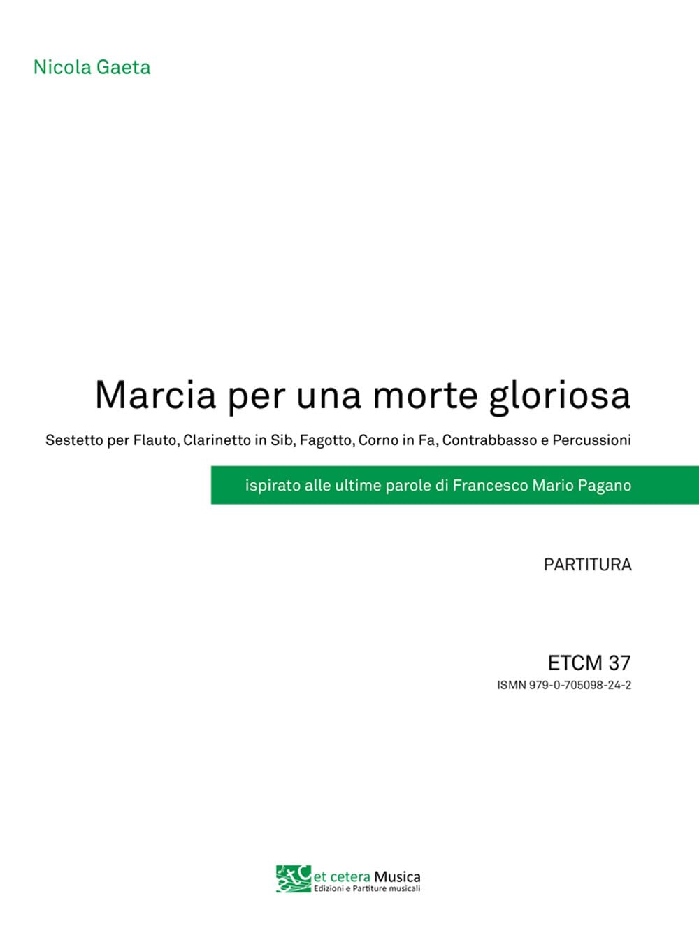 Nicola Gaeta - Marcia Per Una Morte Gloriosa. Sestetto Per Flauto, Clarinetto In Sib, Fagotto, Corno In Fa, Contrabbasso E Percussioni. Ispirato Alle