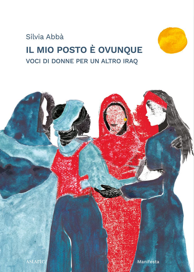 Abb?  Silvia - Il Mio Posto E Ovunque. Voci Di Donne Per Un Altro Iraq