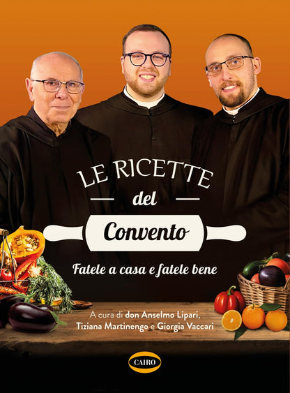 Lipari Anselmo Dei Monaci Di Monreale (Don) / Martinengo Tiziana / Vaccari Giorgia - Le Ricette Del Convento. Fatele A Casa E Fatele Bene