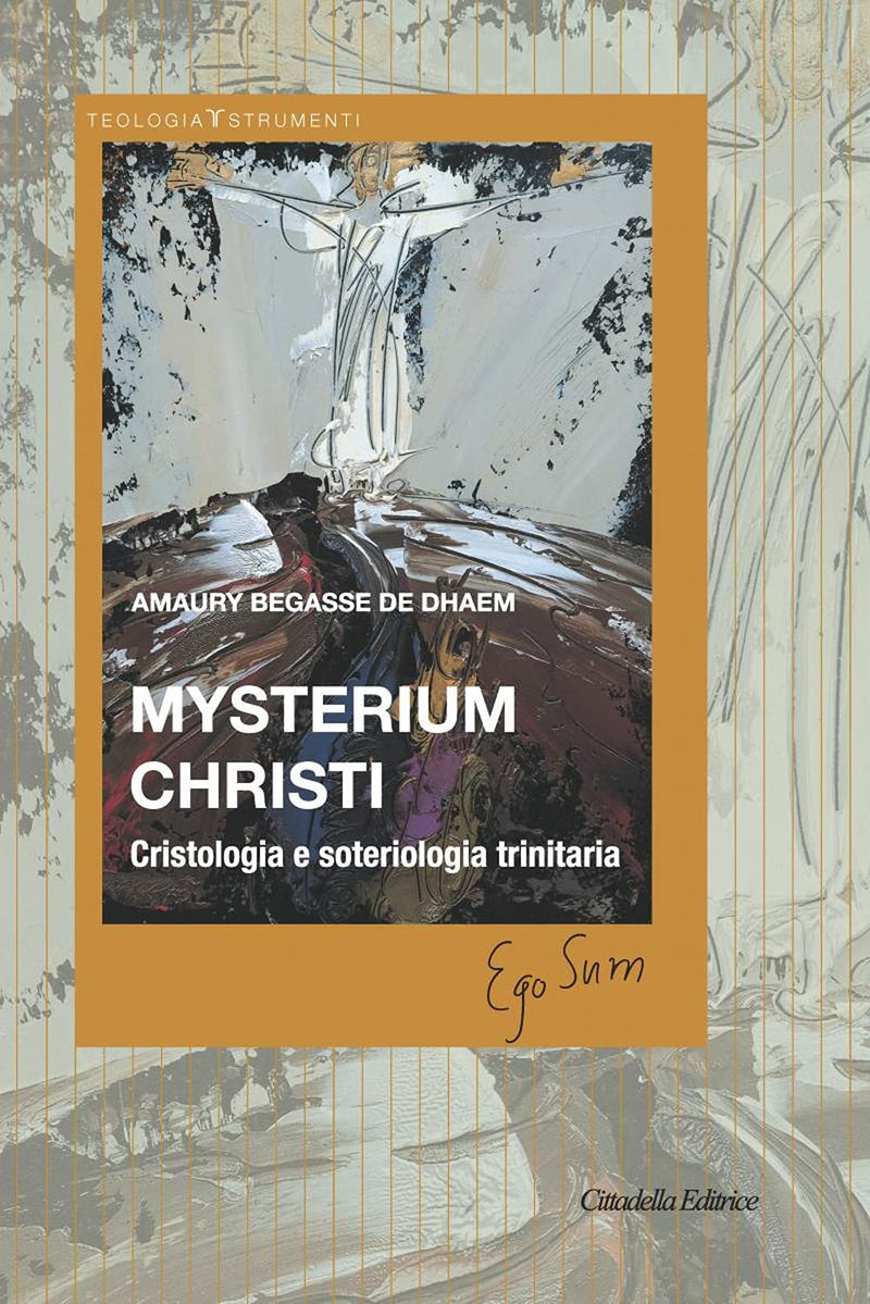 Begasse De Dhaem Amaury - Mysterium Christi. Cristologia E Soteriologia Trinitaria