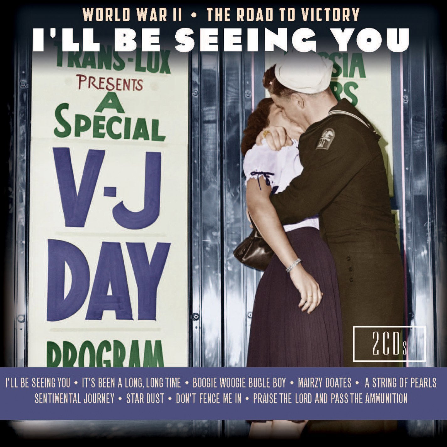 I'll Be Seeing You: World War II The Road To Victory