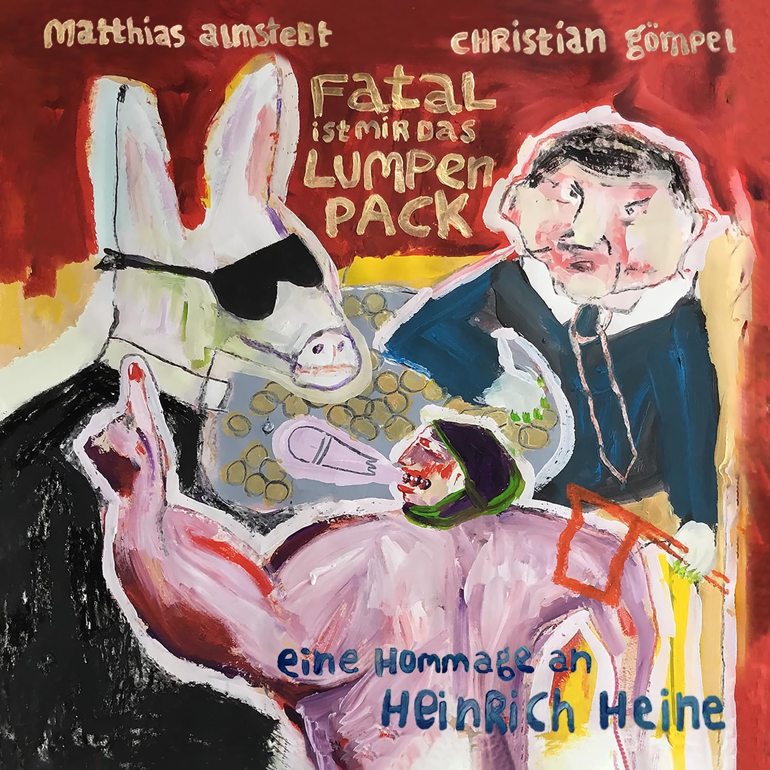 Fatal ist mir das Lumpenpack - Eine Hommage an Heinrich Heine