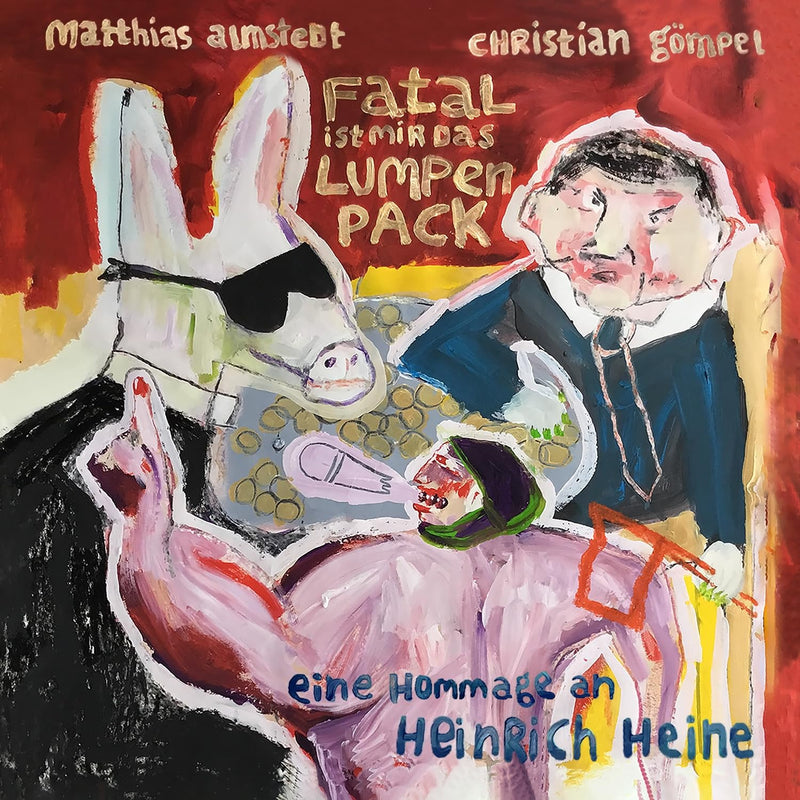 Fatal ist mir das Lumpenpack - Eine Hommage an Heinrich Heine