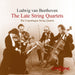 Ludwig Van Beethoven: The Late String Quartets