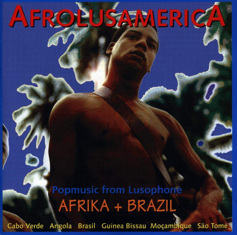 Afrolusamerica: Popmusic from Lusophone AFRIKA + BRAZIL