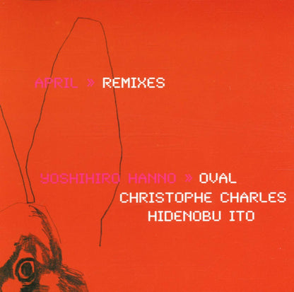 April Remixes (Hanno/Oval/Hidenobu Ito/Charles)