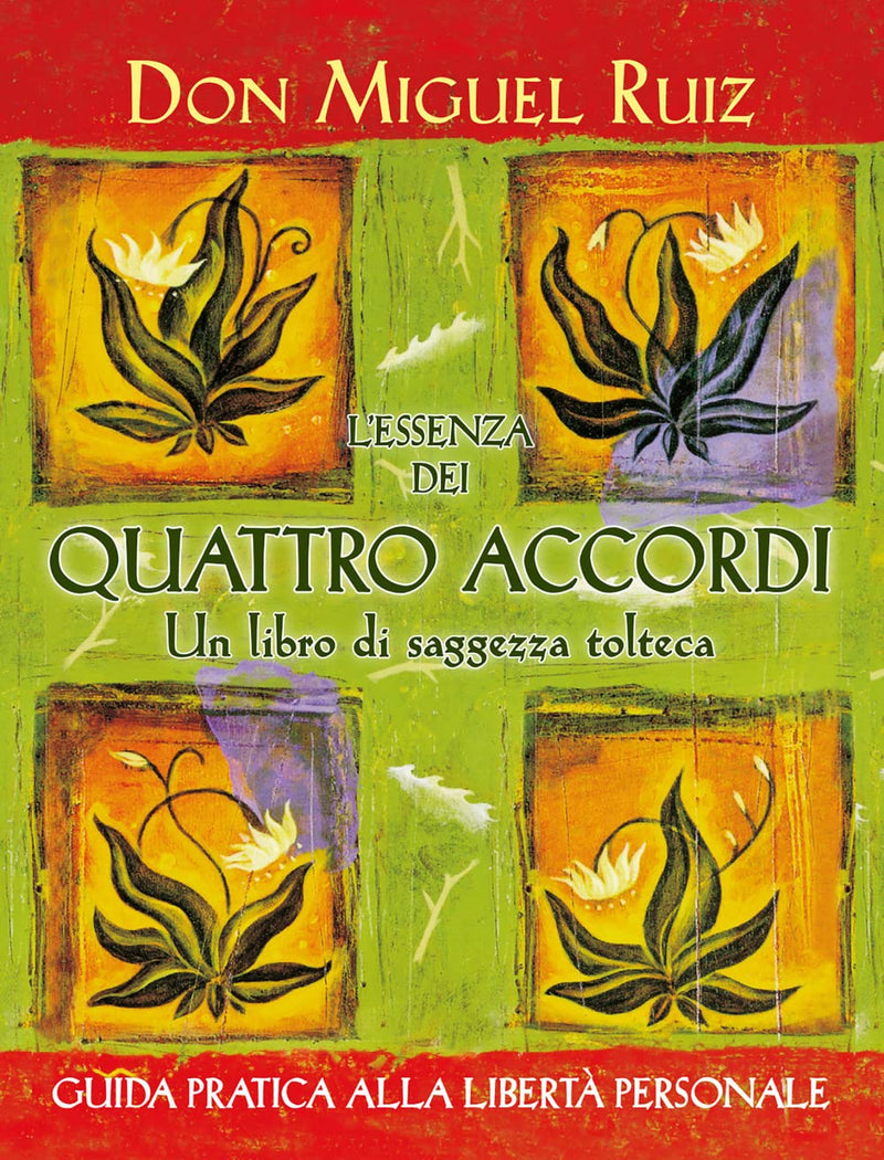 Miguel Ruiz - L` Essenza Dei Quattro Accordi. Un Libro Di Saggezza Tolteca. Nuova Ediz.