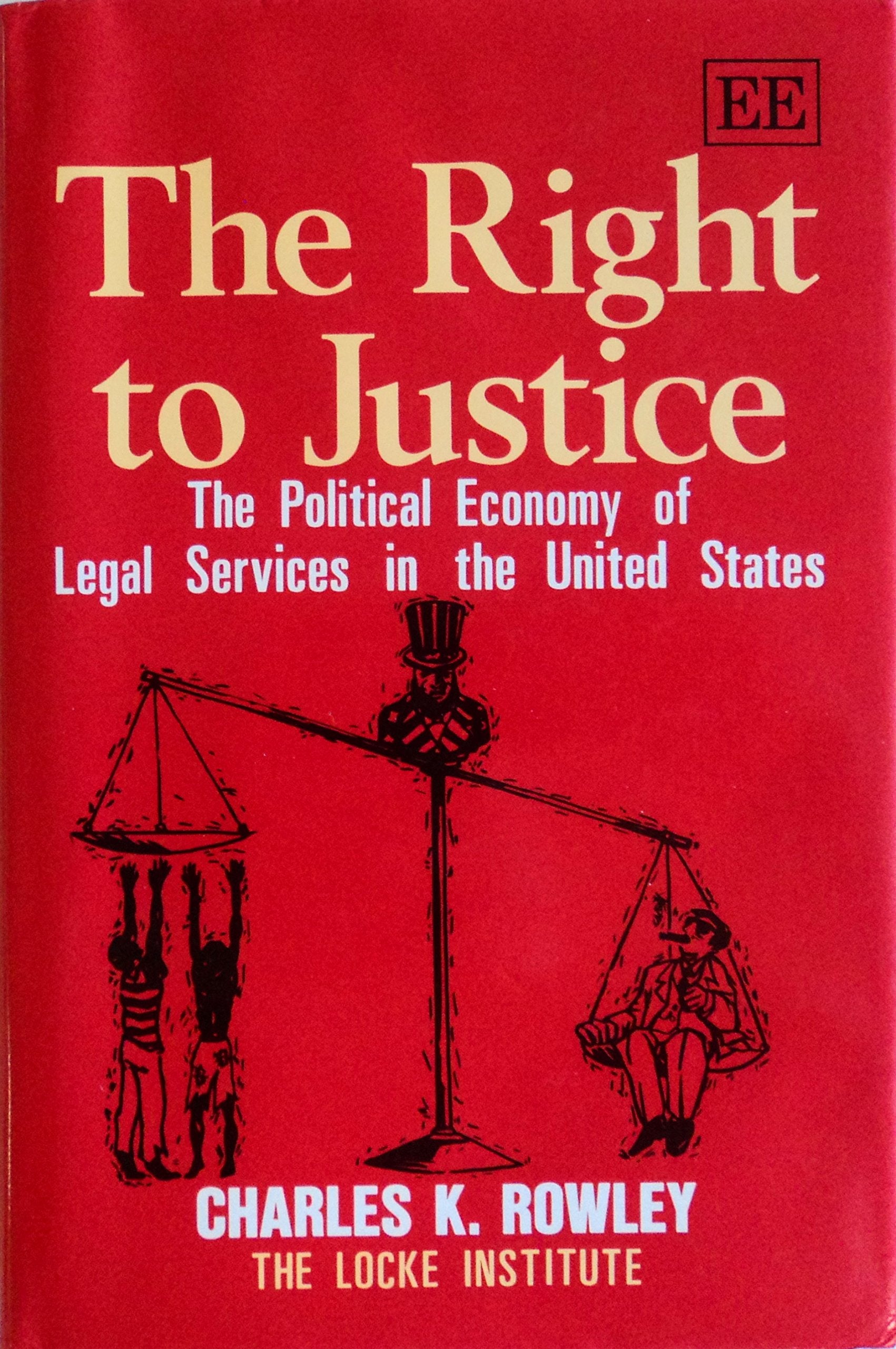 THE RIGHT TO JUSTICE: The Political Economy of Legal Services in the United States (The Locke Institute series
