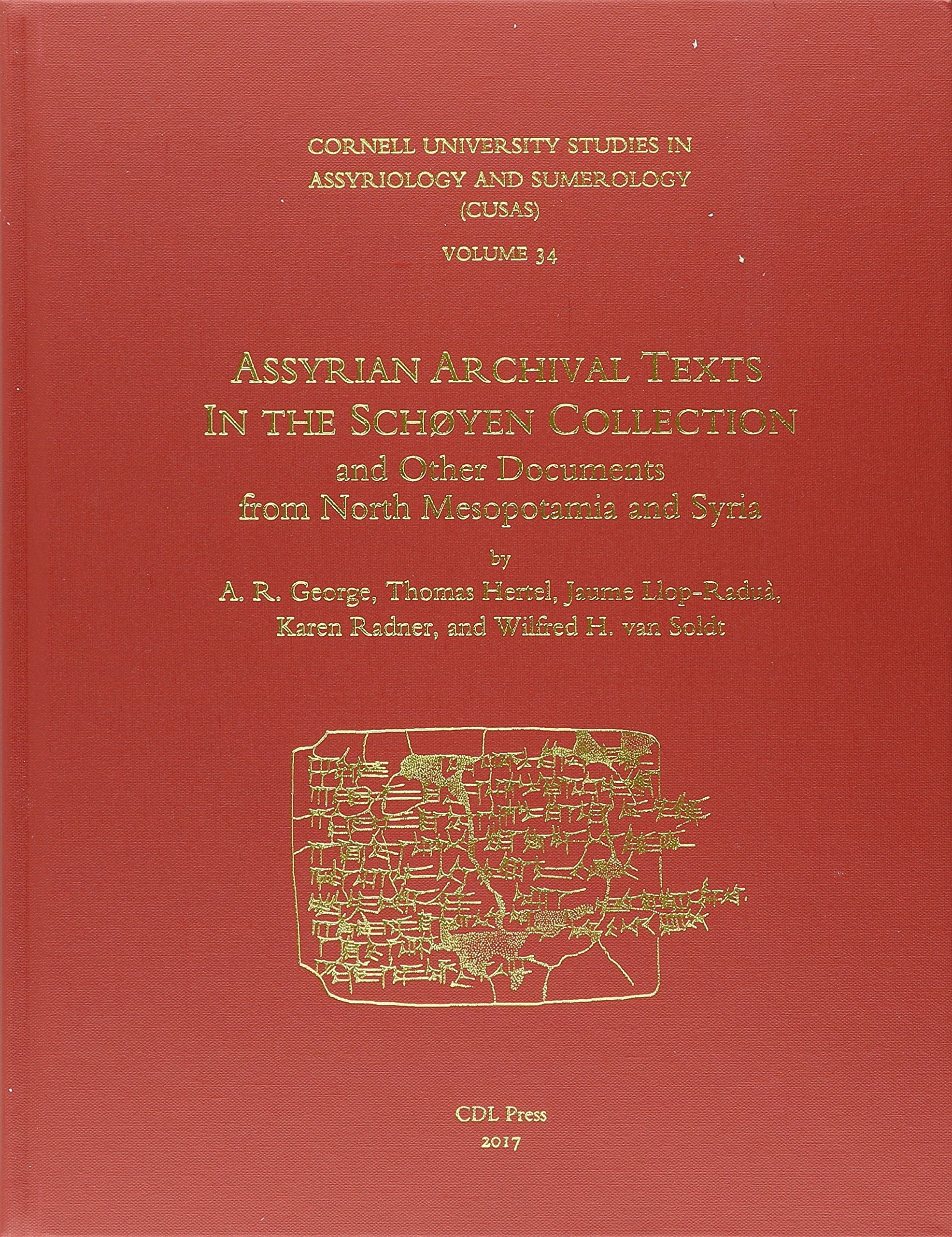 CUSAS 34: Assyrian Archival Texts in the Schøyen Collection and Other Documents from North Mesopotamia and Syria (CUSAS: Cornell University Studies in Assyriology and Sumerology