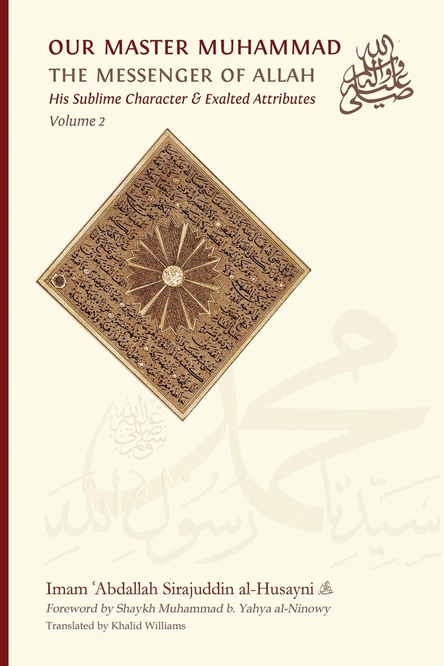 Our Master Muhammad ﷺ the Messenger of Allah. His Sublime Character & Exalted Attributes. Volume 2.