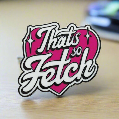 Mean Girls That's So Fetch Pin Badge