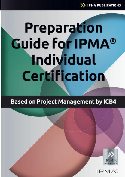 Preparation Guide for IPMA Individual Certification: Based on Project Management by ICB4 (Best Practice