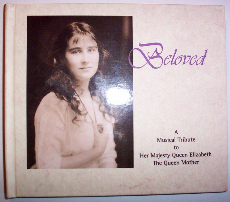 Beloved: A Musical Tribute to Her Majesty Queen Elizabeth The Queen Mother